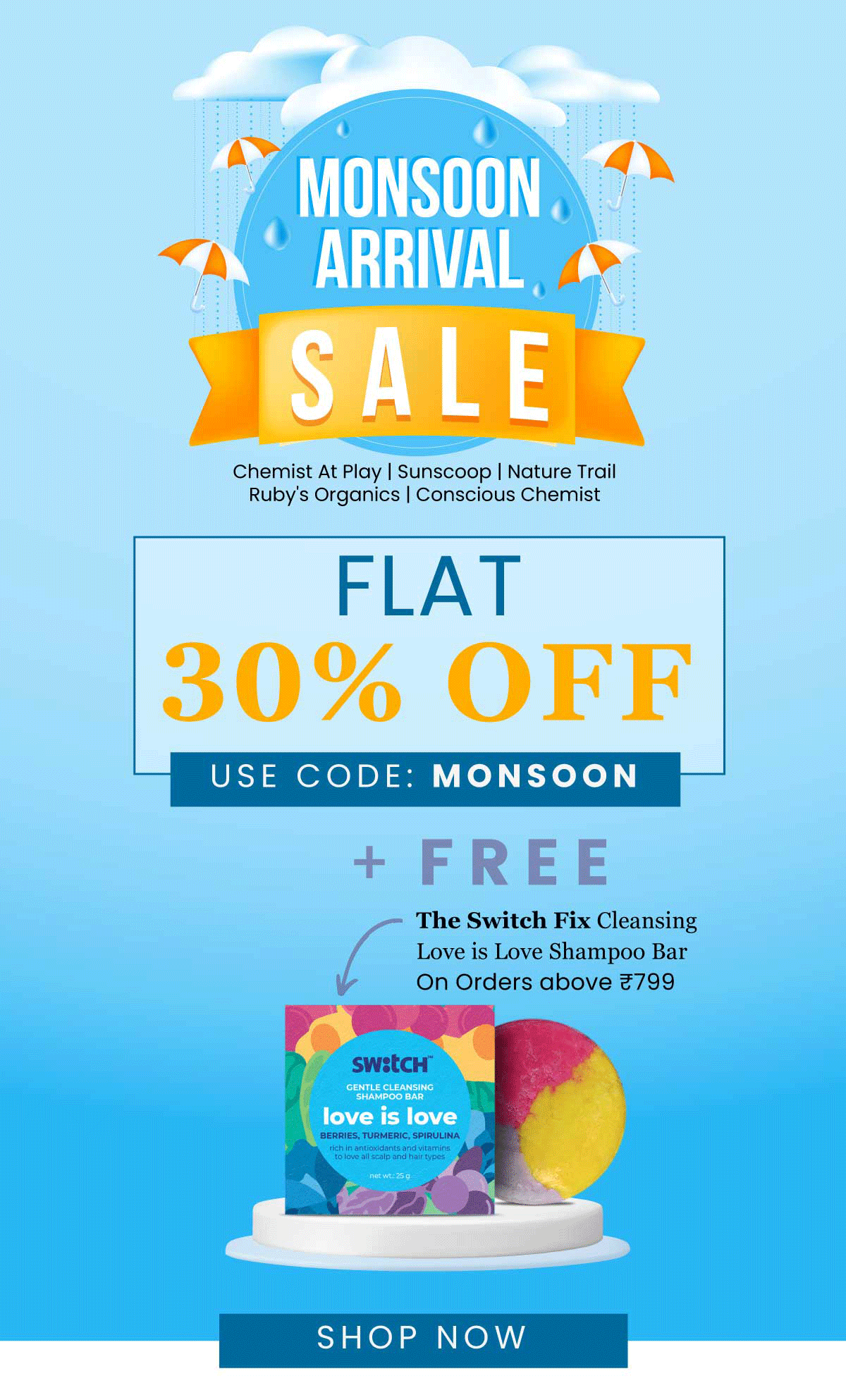  Chemist At Play Sunscoop Nature Trail Ruby's Organics Conscious Chemist FLAT 30% OFF USE CODE: MONSOON FREE The Switch Fix Cleansing - Love is Love Shampoo Bar On Orders above 799 SWetCH IES, TURMERIC, SPIRULINA vitamins i antioxidants and vits tolove all scalp and hair types SHOP NOW 